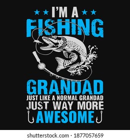 Fishing quote - I'm a fishing grandad just like a normal grandad just way more awesome - fisherman,boat,fish vector,vintage fishing emblems,fishing labels, badges - fishing t shirt design