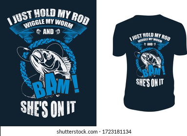 Fishing quote - i just hold my rod wiggle my worm and bam she's onit - design for t shirt, poster.Vector graphic, typographic poster, vintage, label.