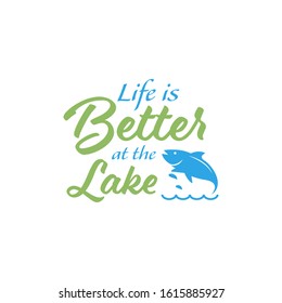 Fishing quote lettering typography. Life is better at the lake.