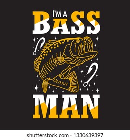 Fishing Quote and saying. I'm a Bass Man