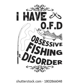 Fishing Quote and Saying. I have Obsessive fishing disorder