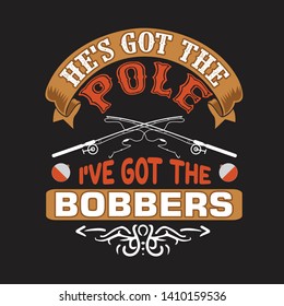 Fishing Quote and Saying. He is got the pole