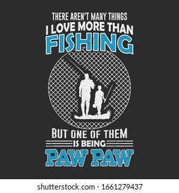 fishing quote - there aren't many things I love more than fishing - father son fishing  vector t shirt design