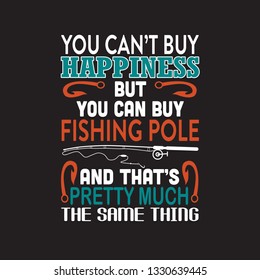 Fishing Quote. You can't buy happiness but you can buy fishing pole.