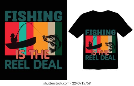 Fishing Is The reel Deal T shirt Design,