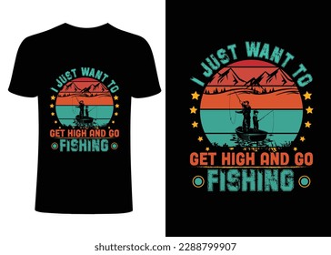 fishing retro t-shirt design, i just want to get hign and go fishing,fishing lover, vector , retro design. Fishing t-shirt deisgn
