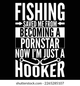 Fishing Saved Me From Becoming A Pornstar Now I’m Just A Hooker, Fishing Vintage Style Design Vector Illustration Graphic