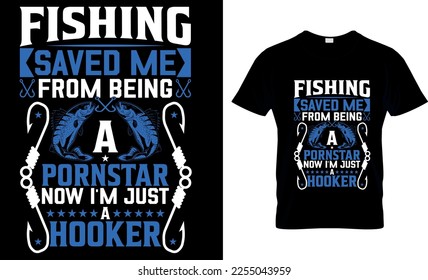 Fishing saved me from being a pornstar now i'm just a hooker,,Fishing t-shirt design
