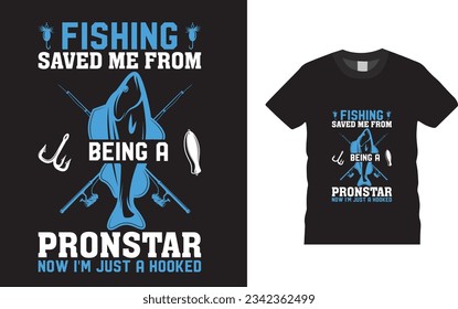 Fishing saved me from being a pornstar now i'm just a hooked Fishing  t-shirt design templet 