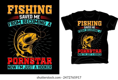 Fishing saved me from being a pornstar... Awesome fishing graphics tshirt design with fishing vector elements.