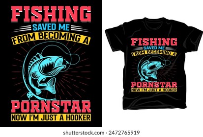 Fishing saved me from being a pornstar... Awesome fishing graphics tshirt design with fishing vector elements.