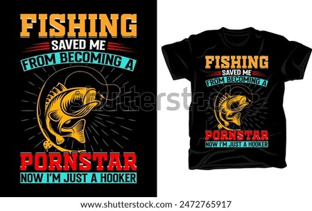 Fishing saved me from being a pornstar... Awesome fishing graphics tshirt design with fishing vector elements.