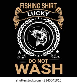 Fishing Shirt Lucky Do Not Wash T Shirt Design.