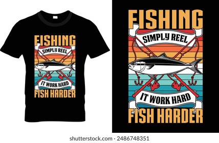 fishing simply reel it work hard fish harder t shirt design