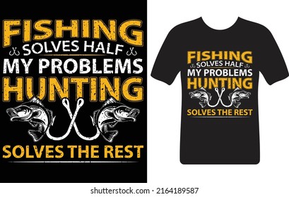 fishing solves half my problems hunting...T-shirt design template