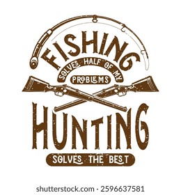 Fishing solves half of my problems hunting solves the best. Vintage hunting quote Typography design