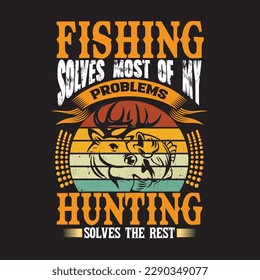 fishing solves most of my problem hunting solves the best t shirt