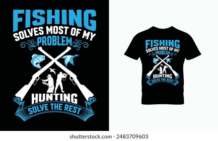 Fishing solves most of my  Problem Hunting solve the rest t shirt design