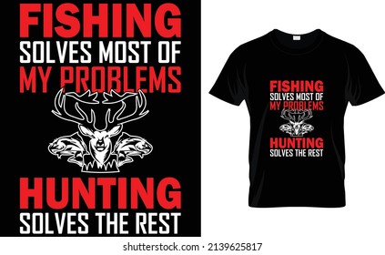 Fishing solves most of my problems hunting solves the rest
