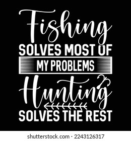 fishing solves most of my problems hunting solves the rest typography vintage greeting 