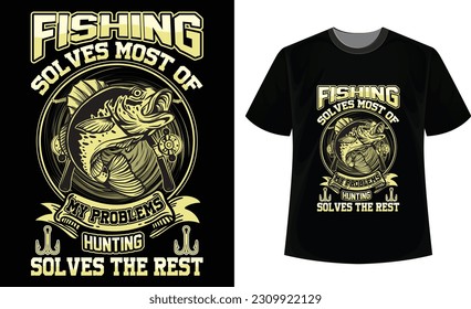 Fishing solves most of my problems hunting solves the rest t-shirt design.  New hunting fishing t-shirt design.