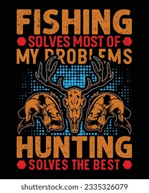 Fishing Solves Most of My Problems Hunting Solves the Best T-Shirt Design, Hunting T-Shirt Design, Fishing T-Shirt Design, T-Shirt Print Template