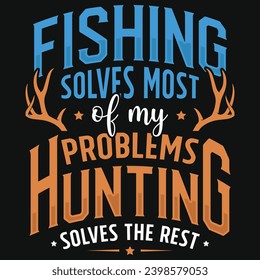 Fishing solves most of my problems hunting typography tshirt design 