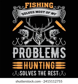 FISHING
SOLVES MOST OF MY
PROBLEMS
HUNTINGE
SOLVES THE RESTX