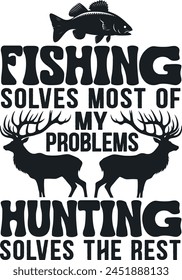 Fishing Solves Most Of My Problems , Fathers Day , Fishing , Deer Hunting  Deer Horns , Wild Life
