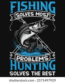 Fishing Solves most Problems Hunting Solves The Rest