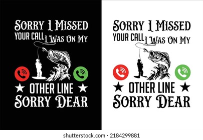 Fishing sorry i missed your call typography t shirt design