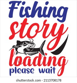 Fishing story loading please wait, t-shirt design and vector file.