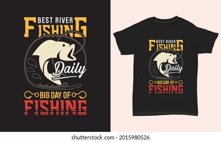 Fishing T Shirt Design " Best river fishing big day of fishing "