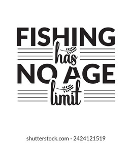 Fishing t shirt design. Fishing has no age limit quote design for t shirt, mug, bag, sticker and other print items. Fishing has no age limit T shirt design. 