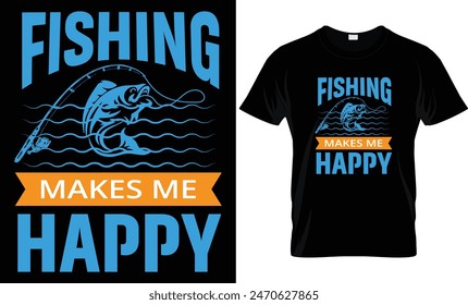 Fishing t -shirt design. Fishing makes me happy, fishing typography t-shirt, t shirt motivational typography quote unique t shirt design.