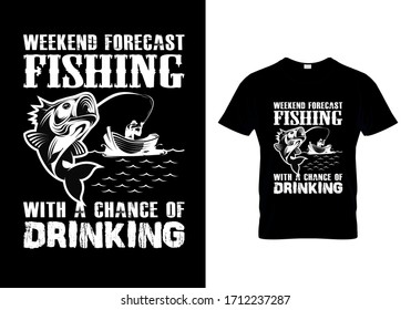 Fishing t shirt design with message weekend forecast fishing with a chance of drinking