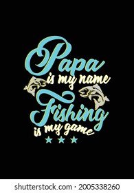 fishing t shirt design papa is my name fishing is my game 