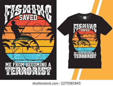 Fishing t shirt design. Fishing saved me from becoming a terrorist 100% manual vector illustration design. Printable on T-shirt, Mug, Poster, banner. Typography, eye caching colorful design.