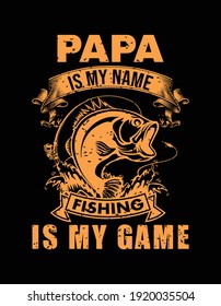 Fishing t shirt design vector. This design also can be use in mug, bag, sticker, background, poster and different print item. "Papa is my name, fishing is my game." fishing quotes. papa t shirt.