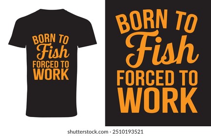 fishing t shirt design vector "born to fish forced to work