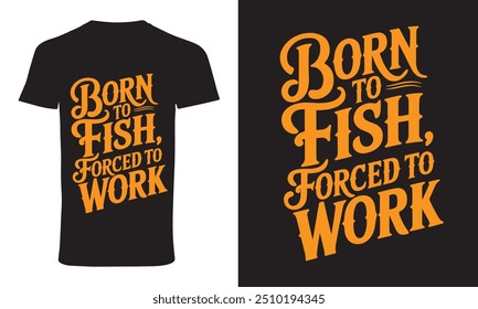 fishing t shirt design vector " born to fish forced to work