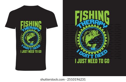 fishing t shirt design vector " fishing therapy i don't need i just need to go