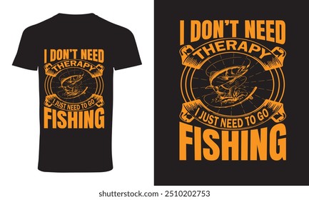 fishing t shirt design vector " i don't need therapy i just need to go fishing 