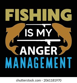 Fishing T Shirt. Fishing Is My Anger Management.