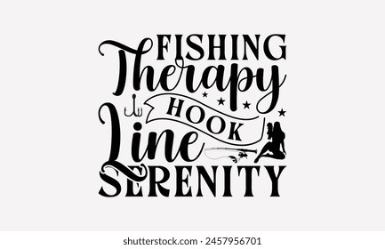 Fishing Therapy Hook Line Serenity - Fishing T- Shirt Design, Illustration For Prints , For Prints On Bags, Posters, Cards, Posters Vector. EPS 10