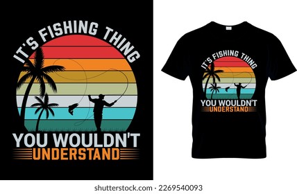 It's fishing thing you wouldn't understand,,fishing t-shirt design,fishing creative t-shirt design,
t-shirt print,Typography t- shirt design.