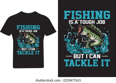 Fishing is a touch job but I can tackle it T shirt Design,