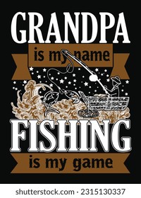 Fishing t-shirt design art vector design, grandpa is my name fishing is my game t-shirt design.