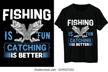 Fishing T-shirt design. Fishing is fun catching is better