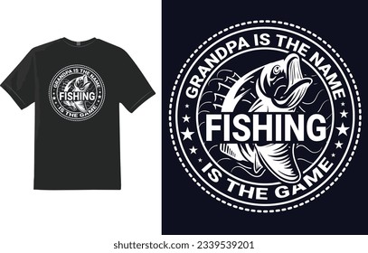 Fishing t-shirt design, Grandpa is the name Fishing is the Game 